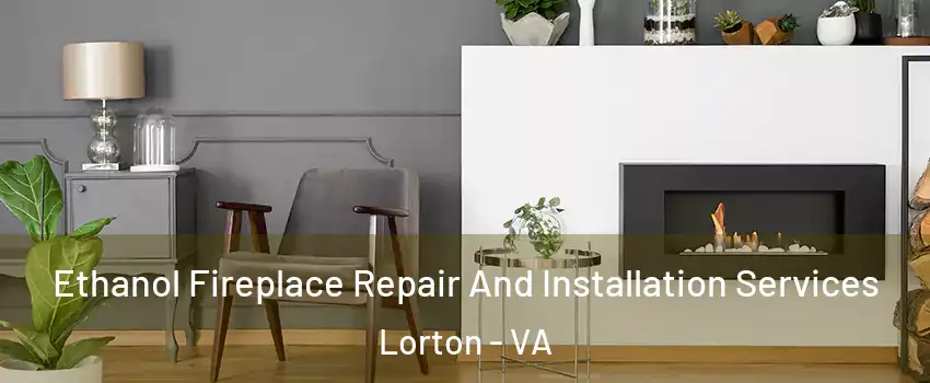  Ethanol Fireplace Repair And Installation Services Lorton - VA