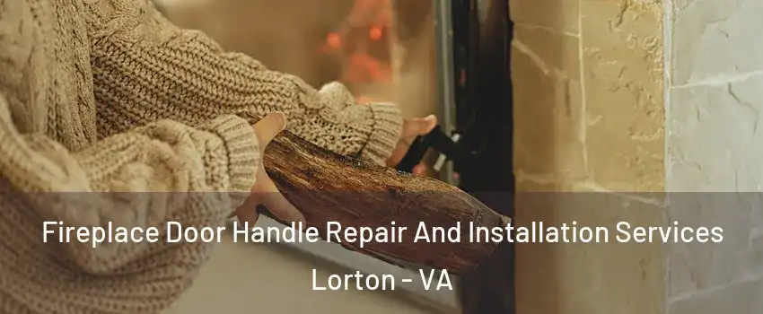 Fireplace Door Handle Repair And Installation Services Lorton - VA