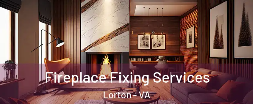  Fireplace Fixing Services Lorton - VA
