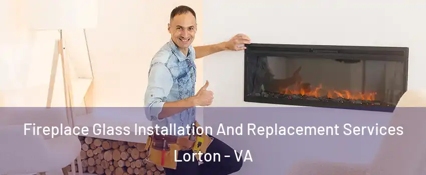  Fireplace Glass Installation And Replacement Services Lorton - VA