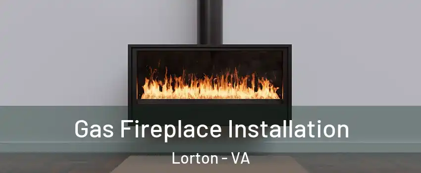  Gas Fireplace Installation Lorton - VA