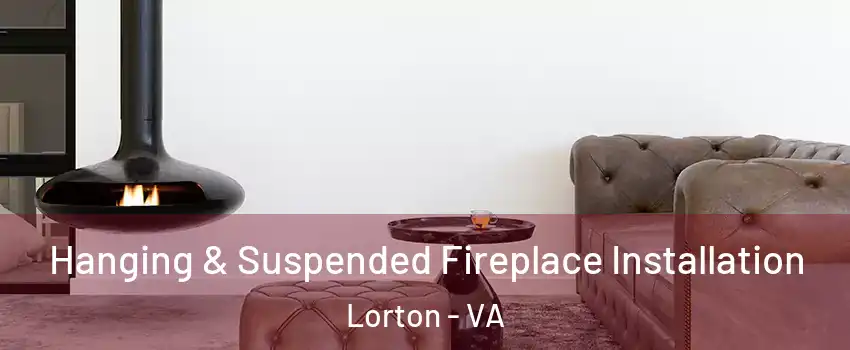  Hanging & Suspended Fireplace Installation Lorton - VA