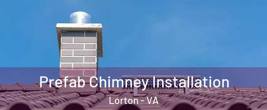  Prefab Chimney Installation Lorton - VA