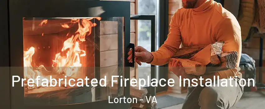  Prefabricated Fireplace Installation Lorton - VA