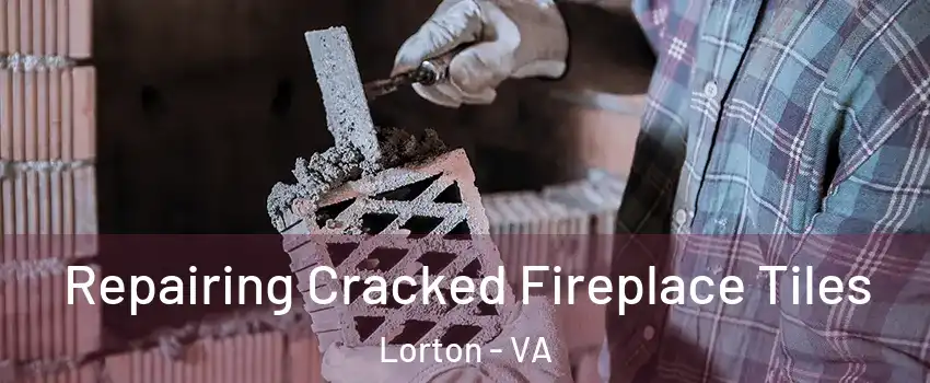  Repairing Cracked Fireplace Tiles Lorton - VA
