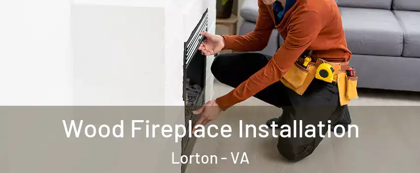  Wood Fireplace Installation Lorton - VA